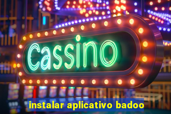 instalar aplicativo badoo